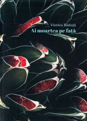 Ai moartea pe fata | Viorica Raduta