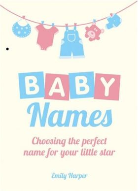 Baby Names: Choosing the Perfect Name for Your Little Star | Emily Harper