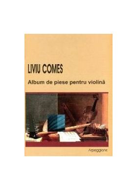 Album De Piese Pentru Violina - Liviu Comes