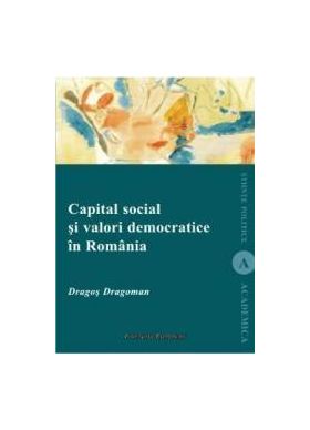 Capital Social Si Valori Democratice In Romania - Dragos Dragoman