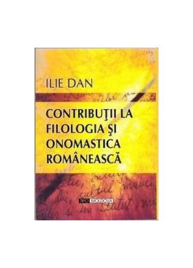 Contributii la filologia si onomastica romaneasca - Ilie Dan