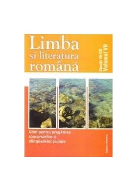 Limba si literatura romana clasa 7-8 - Ghid pentru pregatirea Concursurilor si Olimpiadelor scolare ed.2013