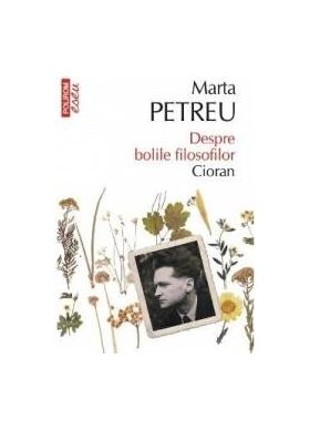 Despre bolile filosofilor Cioran - Marta Petreu