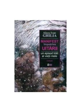 Manifest impotriva uitarii - Alecu Ivan Ghilia