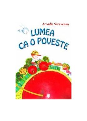 Lumea ca o poveste - Arcadie Suceveanu