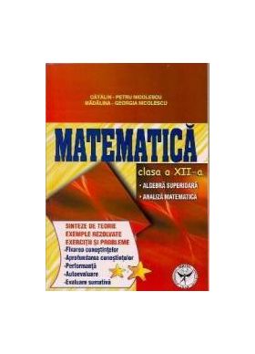 Matematica Cls 12 - Sinteze De Teorie Exemple Rezolvate. Exercitii Si Probleme - Catalin-Petru Nico