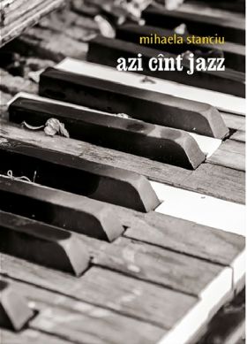 Azi cant jazz | Mihaela Stanciu