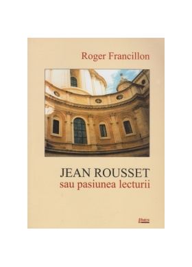 Jean Rousset sau placerea lecturii | Roger Francillon