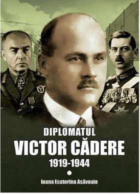 Diplomatul Victor Cadere (1919-1944) | Ioana Ecaterina Asavoaie