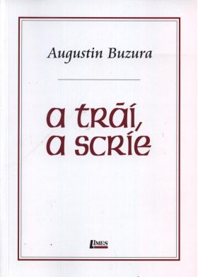 A trai, a scrie | Augustin Buzura