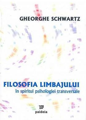 Filosofia limbajului in spiritul psihologiei transversale | Gheorghe Schwartz