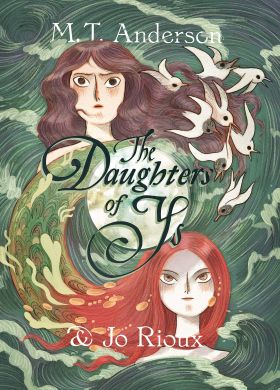 The Daughters of Ys | M.T. Anderson, Jo Rioux