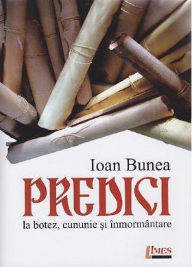 Predici la botez, cununie si inmormantare | Ioan Bunea