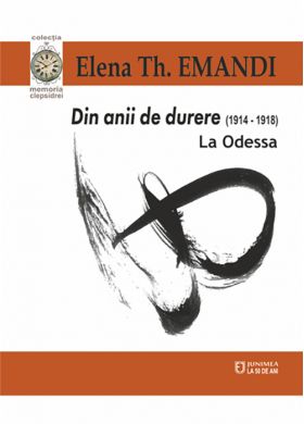 Din anii de durere (1914-1918). La Odessa | Elena Th. Emandi