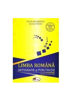 Limba romana ortografie si punctuatie. Teorie si exercitii - Petru Bucurenciu Olivia Trifan