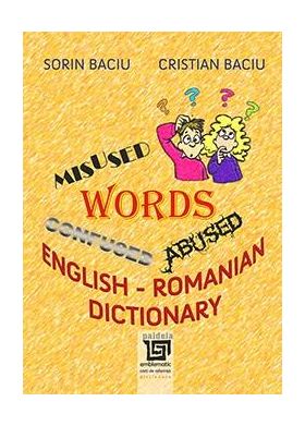 English confused, abused and misused words - English – Romanian Dictionary | Cristina Baciu, Sorin Baciu