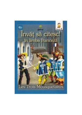 Invat sa citesc In limba franceza - Cei trei muschetari - Nivelul 1