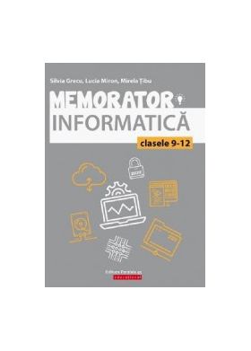 Memorator. Informatica - Clasele 9-12 - Silvia Grecu Lucia Miron Mirela Tibu