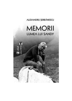 Memorii. Lumea lui Sandy - Alexandru Serbanescu