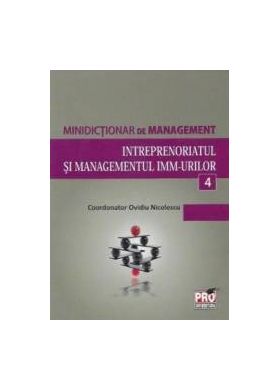 Minidictionar De Management 4 Intreprenoriatul Si Managemenul ImM-Urilor - Ovidiu Nicolescu