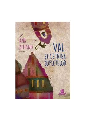 Val si Cetatea Sufletelor - Ana Alfianu