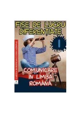 Comunicare in limba romana - Clasa 1 - Fise de lucru diferentiate - Georgiana Gogoescu