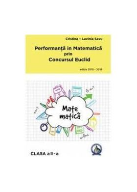 Performanta in Matematica prin Concursul Euclid cls 2 ed.2015-2016 - Cristina-Lavinia Savu