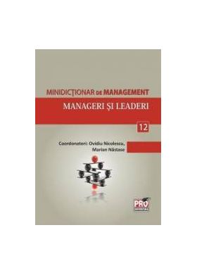 Minidictionar De Management 12 Manageri Si Leaderi - Ovidiu Nicolescu