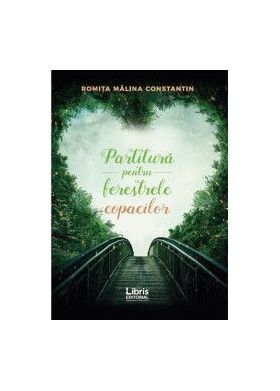 Partitura pentru ferestrele copacilor - Romita Malina Constantin