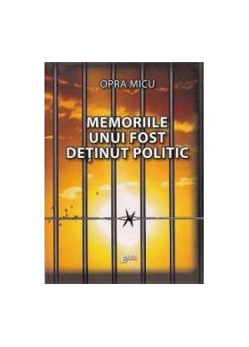 Memoriile unui fost detinut politic - Opra Micu