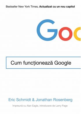 Cum functioneaza Google | Eric Schmidt, Jonathan Rosenberg