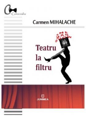 Teatru la filtru | Carmen Mihalache