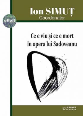 Ce e viu si ce e mort in opera lui Sadoveanu | Ion Simut (coord.)