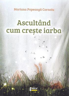 Ascultand cum creste iarba | Mariana Popeanga Cornoiu