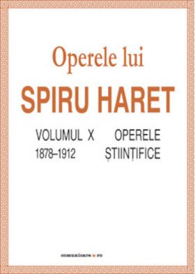 Opere complete (Vol. X, Operele stiintifice, 1878–1912) | Spiru C. Haret