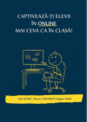 Captiveaza-ti elevii in online mai ceva ca in clasa | Calin Iepure, Razvan Curcubata, Bogdan Vaida