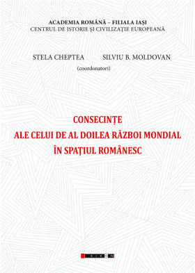 Consecinte ale celui de Al Doilea Razboi Mondial in spatiul romanesc | Stela Cheptea, Silviu B. Moldovan