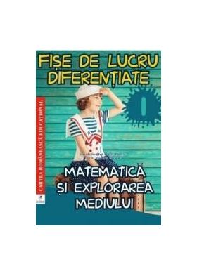 Matematica si explorarea mediului - Clasa 1 - Fise de lucru diferentiate - Daniela Berechet