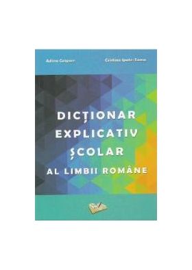 Dictionar explicativ scolar al limbii romane - Adina Grigore