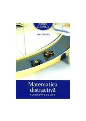 Matematica Distractiva Cls 7 Si 8 - Ioan Dancila