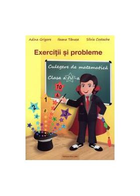 Exercitii si probleme. Culegere de matematica - Clasa a IV-a 2018