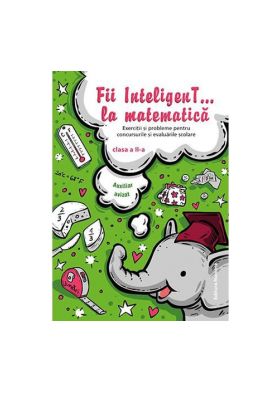 Fii inteligenT...la matematica-clasa aIIa