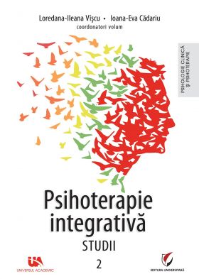 Psihoterapie integrativa. Studii - Volumul 2 | Loredana-Ileana Viscu, Ioana-Eva Cadariu