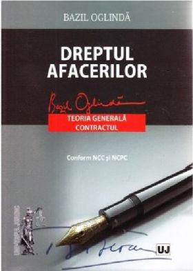 Dreptul afacerilor. Teoria generala. Contractul conform NCC si NCPC | Bazil Oglinda