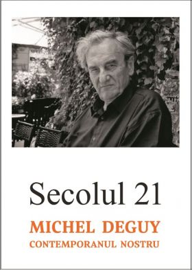 Secolul 21 - Michel Deguy | 