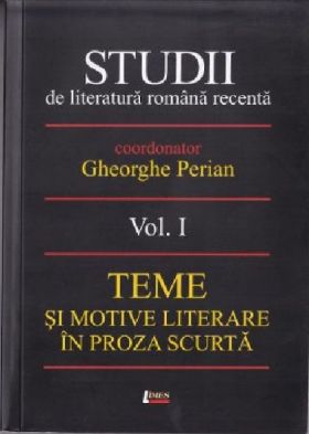 Studii de literatura romana recenta. Volumul I | Gheorghe Perian