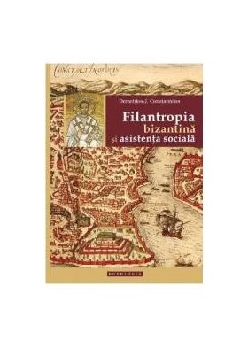 Filantropia Bizantina Si Asistenta Sociala - Demetrios J. Constantelos