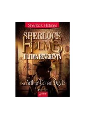 Sherlock Holmes ultima reverenta - Arthur Conan Doyle