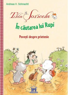 Tilda Soricela - In cautarea lui Rupi - Andreas H. Schmachtl - carte - DPH