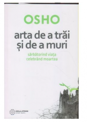 Arta de a trai si de a muri, Osho -carte- editura Atman